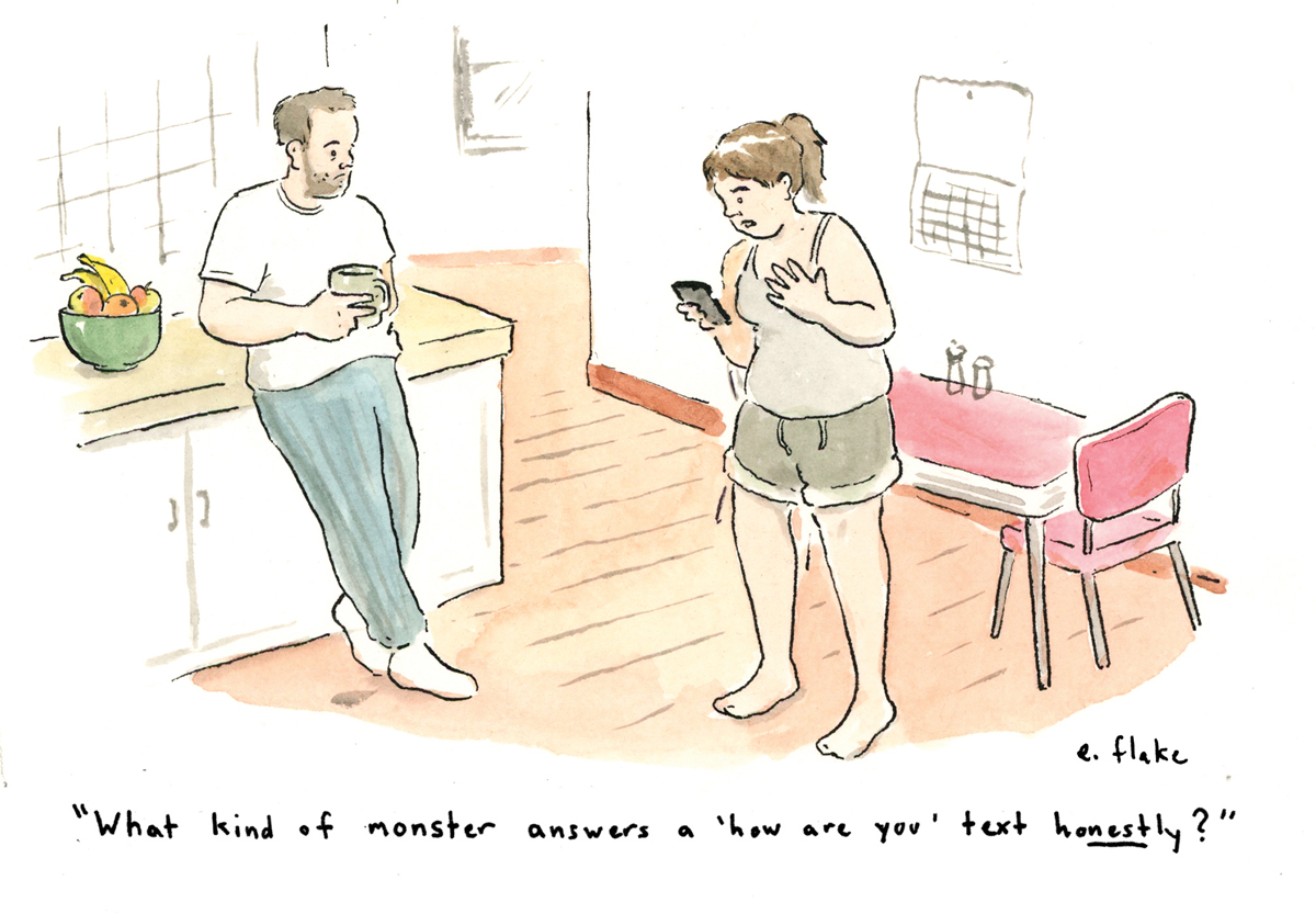 Cartoon of woman reacting to text with "what kind of monster answers a 'how are you' text honestly?"